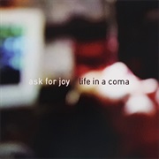 Ask for Joy – Life in a Coma