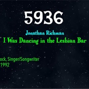 #8914 I Was Dancing in the Lesbian Bar by Jonathan Richman