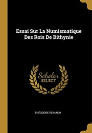Essai Sur La Numismatique Des Rois De Bithynie (French Edition) (Théodore Reinach)