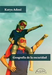 Geografía De La Oscuridad (Katya Adaui)