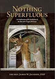 Nothing Superfluous (James W. Jackson, FSSP)