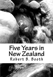 Five Years in New Zealand (Robert B. Booth)