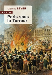 Paris Sous La Terreur (Évelyne Lever)