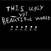 This Ugly Yet Beautiful World