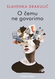 O Čemu Ne Govorimo (Slavenka Drakulić)