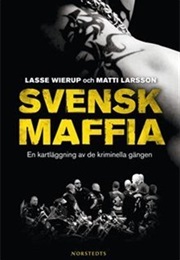 Svensk Maffia: En Kartläggning Av De Kriminella Gängen (Lasse Wierup & Matti Larsson)
