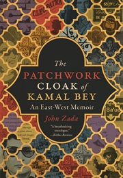 The Patchwork Cloak of Kamal Bey: An East-West Memoir (John Zada)