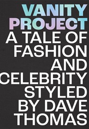 Vanity Project: A Tale of Fashion and Celebrity (Dave Thomas)