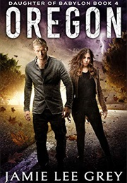 Oregon (Daughter of Babylon #4) (Jamie Lee Grey)