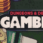 Dungeons and Degenerate Gamblers