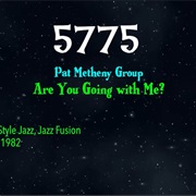 #8874 Are You Going With Me? by the Pat Metheny Group
