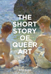The Short Story of Queer Art (Dawn Hoskin)