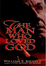 The Man Who Loved God (William X. Kienzle)