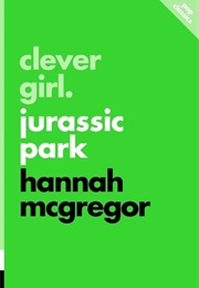 Clever Girl: Jurassic Park (Hannah McGregor)