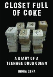 Closet Full of Coke: A Diary of a Teenage Drug Queen (Indra Sena)