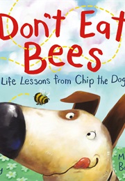 Don't Eat Bees: Life Lessons From Chip the Dog (Dev Petty)