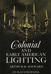 Colonial and Early American Lighting (Arthur H. Hayward)