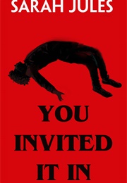 You Invited It in (Sarah Jules)