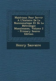 Materiaux Pour Servir a L'histoire De La Numismatique Et De La Metrologie Musulmanes, Volume 2 - Pri (Henry Sauvaire)