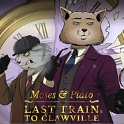 Moses & Plato - Last Train to Clawville
