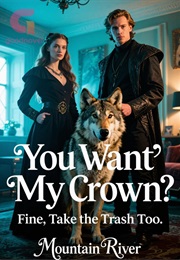 You Want My Crown? Fine, Take the Trash Too. (Mountain River)