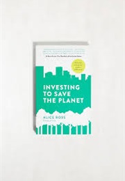 Investing to Save the Planet (Alice Ross)