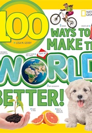 100 Ways to Make the World Better! (Lisa Gerry)
