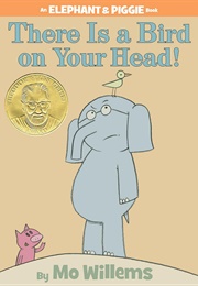 There Is a Bird on Your Head! (Mo Willems)