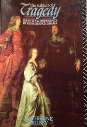 The Subject of Tragedy: Identity and Difference in Renaissance Drama (Catherine Belsey)