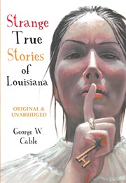 Strange True Stories of Louisiana (George Washington Cable)