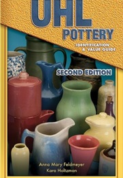 Uhl Pottery: Identification & Value Guide (Anna Mary Feldmeyer)