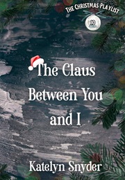 The Claus Between You and I (Katelyn Snyder)