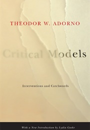 Critical Models: Interventions and Catchwords (Theodor W. Adorno)