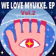MYUKKE. - WE LOVE MYUKKE,. Vol. 2