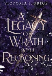 A Legacy of Wrath and Reckoning (Victoria J. Price)
