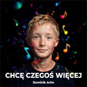 Chcę Czegoś Więcej (Dominik Arim)