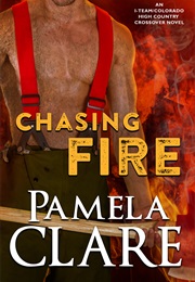 Chasing Fire (Pamela Clare)