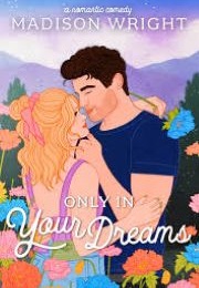 Only in Your Dreams (Madison Wright)