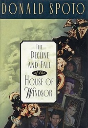 The Decline and Fall of the House of Windsor (Donald Spoto)