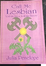 Call Me Lesbian: Lesbian Lives, Lesbian Theory (Julia Penelope)