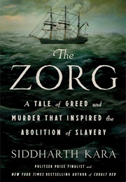 The Zorg: A Tale of Greed and Murder That Inspired the Abolition of Slavery (Siddharth Kara)
