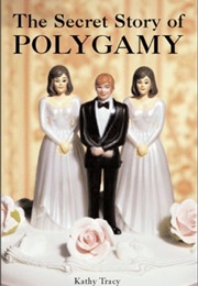 The Secret Story of Polygamy (Kathleen Tracy)
