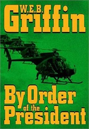 The Presidential Agent Book I: By Order of the President (W.E.B. Griffin)