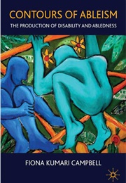 Contours of Ableism: The Production of Disability and Abledness (Fiona Kumari Campbell)