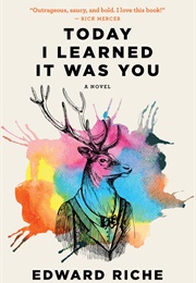 Today I Learned It Was You (Edward Riche)