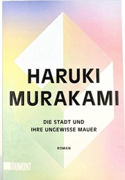 Die Stadt Und Ihre Ungewisse Mauer (Haruki Murakami)