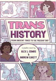 Trans History: A Graphic Novel: From Ancient Times to the Present Day (Alex L. Combs & Andrew Eakett)