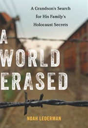 A World Erased: A Grandson's Search for His Family's Holocaust Secrets (Noah Lederman)