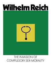 The Invasion of Compulsory Sex-Morality (Wilhelm Reich)