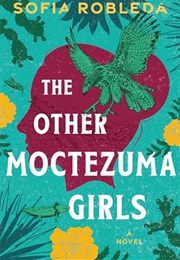 The Other Moctezuma Girls (Sofia Robleda)